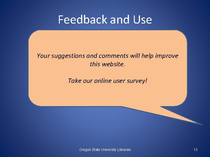 Feedback and Use Your suggestions and comments will help improve this website. Take our