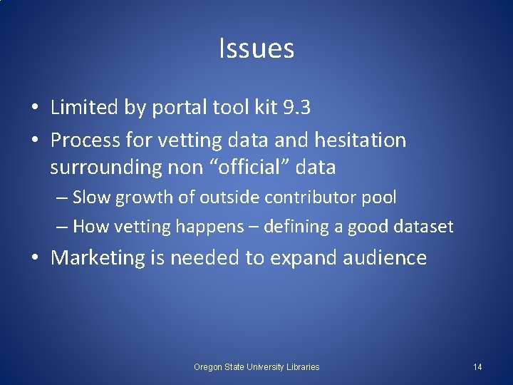 Issues • Limited by portal tool kit 9. 3 • Process for vetting data