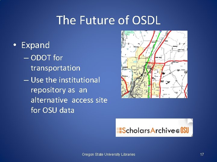 The Future of OSDL • Expand – ODOT for transportation – Use the institutional