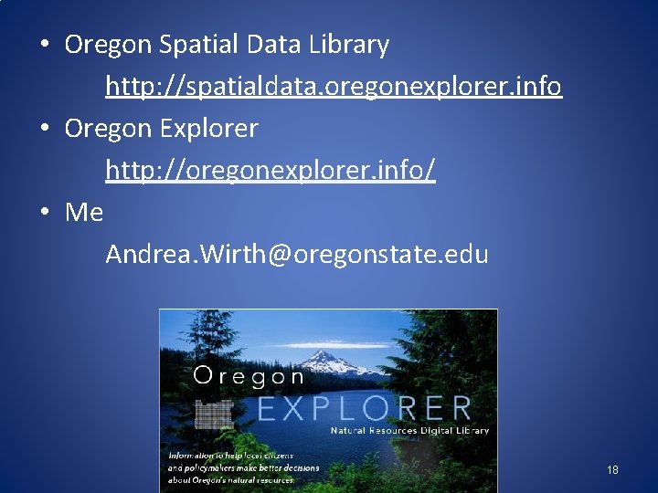  • Oregon Spatial Data Library http: //spatialdata. oregonexplorer. info • Oregon Explorer http: