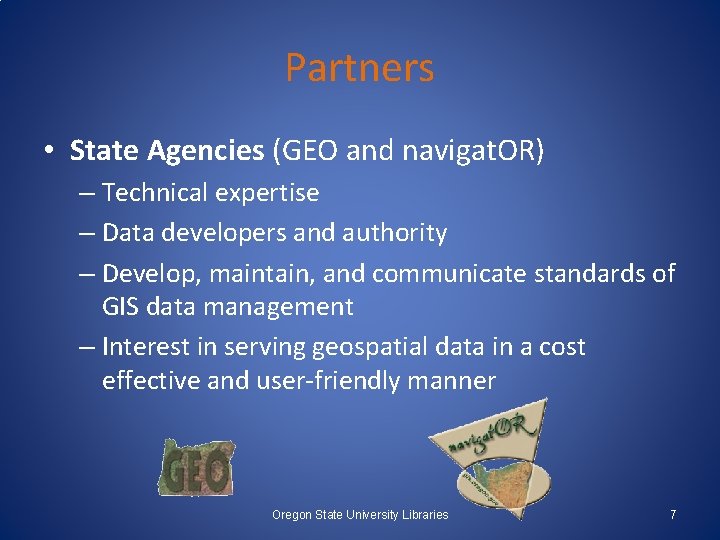 Partners • State Agencies (GEO and navigat. OR) – Technical expertise – Data developers