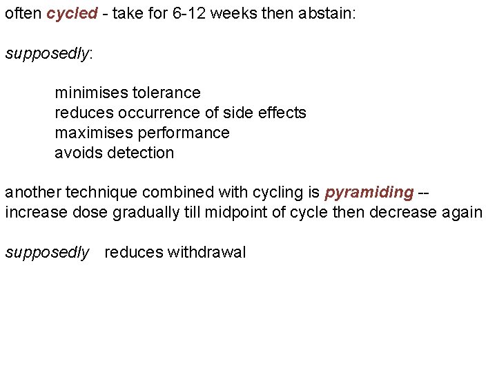 often cycled - take for 6 -12 weeks then abstain: supposedly: minimises tolerance reduces