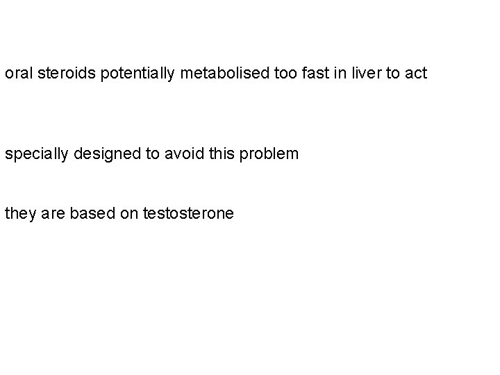 oral steroids potentially metabolised too fast in liver to act specially designed to avoid
