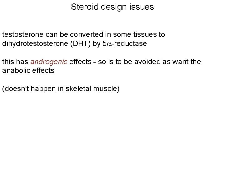 Steroid design issues testosterone can be converted in some tissues to dihydrotestosterone (DHT) by
