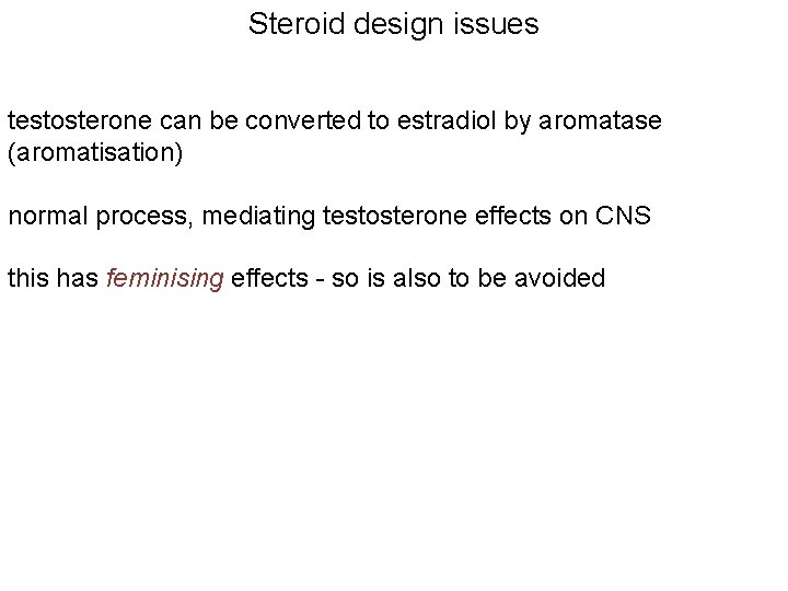 Steroid design issues testosterone can be converted to estradiol by aromatase (aromatisation) normal process,