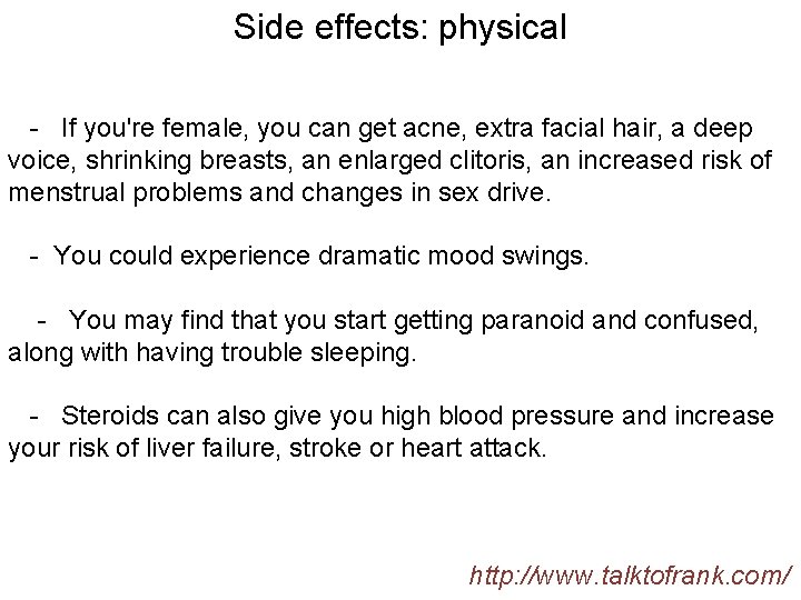 Side effects: physical - If you're female, you can get acne, extra facial hair,