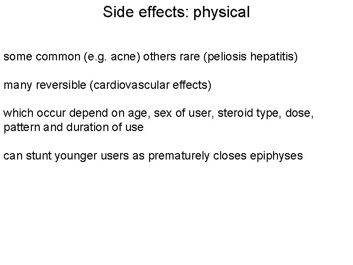 Side effects: physical some common (e. g. acne) others rare (peliosis hepatitis) many reversible