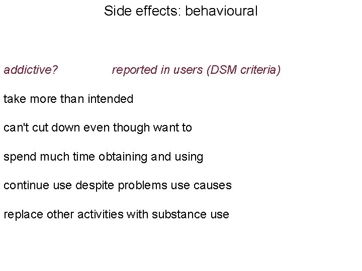 Side effects: behavioural addictive? reported in users (DSM criteria) take more than intended can't