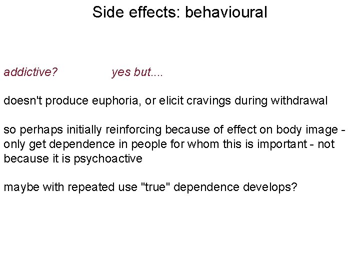 Side effects: behavioural addictive? yes but. . doesn't produce euphoria, or elicit cravings during