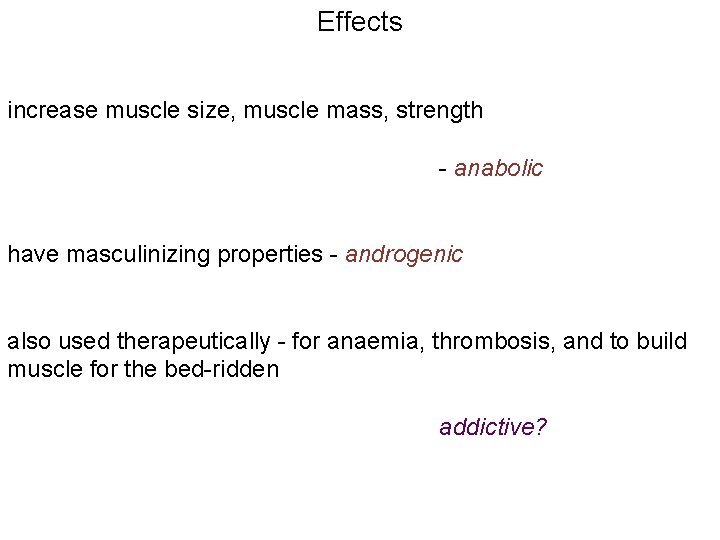 Effects increase muscle size, muscle mass, strength - anabolic have masculinizing properties - androgenic