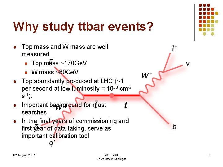 Why study ttbar events? l l Top mass and W mass are well measured