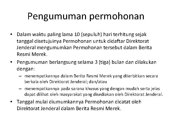 Pengumuman permohonan • Dalam waktu paling lama 10 (sepuluh) hari terhitung sejak tanggal disetujuinya