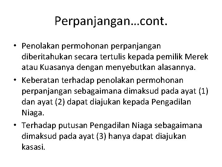 Perpanjangan…cont. • Penolakan permohonan perpanjangan diberitahukan secara tertulis kepada pemilik Merek atau Kuasanya dengan