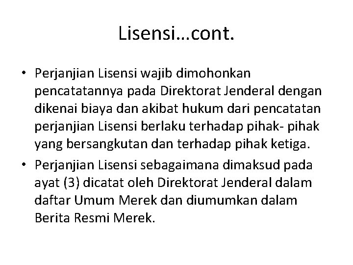 Lisensi…cont. • Perjanjian Lisensi wajib dimohonkan pencatatannya pada Direktorat Jenderal dengan dikenai biaya dan