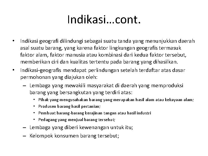 Indikasi…cont. • Indikasi geografi dilindungi sebagai suatu tanda yang menunjukkan daerah asal suatu barang,