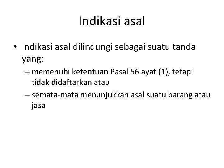 Indikasi asal • Indikasi asal dilindungi sebagai suatu tanda yang: – memenuhi ketentuan Pasal