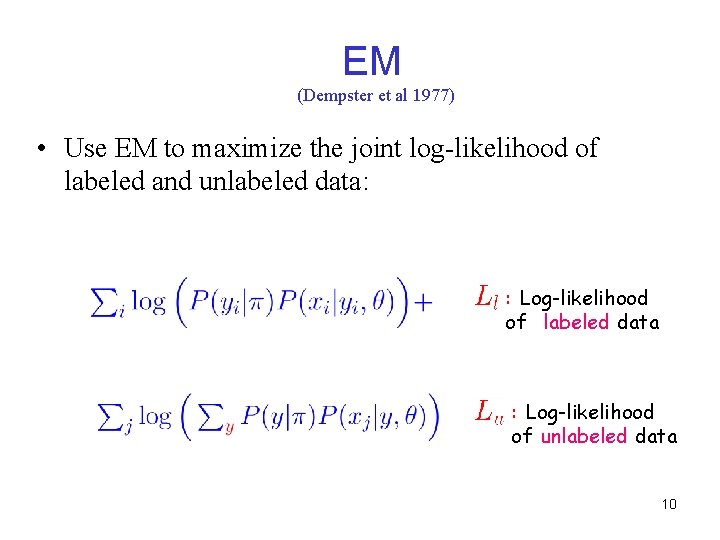 EM (Dempster et al 1977) • Use EM to maximize the joint log-likelihood of