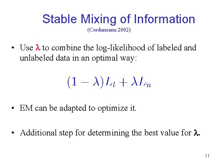 Stable Mixing of Information (Corduneanu 2002) • Use to combine the log-likelihood of labeled