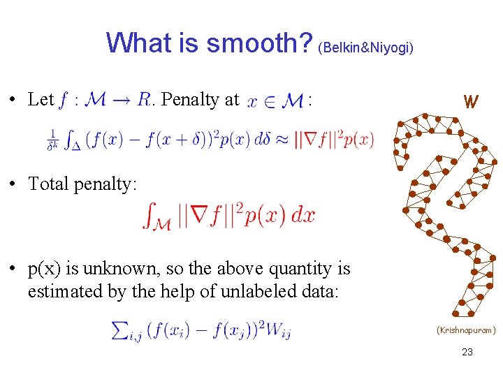 What is smooth? (Belkin&Niyogi) • Let . Penalty at : W • Total penalty: