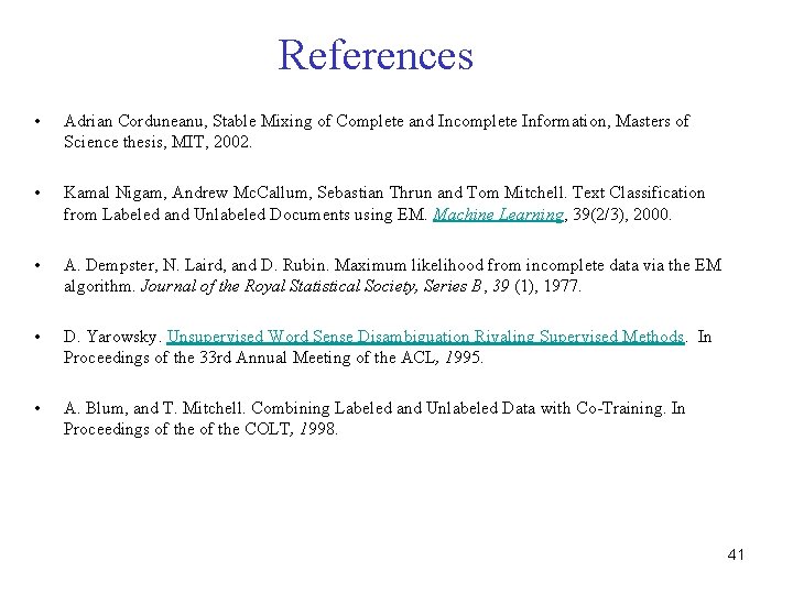 References • Adrian Corduneanu, Stable Mixing of Complete and Incomplete Information, Masters of Science