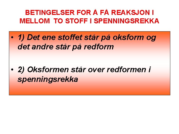 BETINGELSER FOR Å FÅ REAKSJON I MELLOM TO STOFF I SPENNINGSREKKA • 1) Det