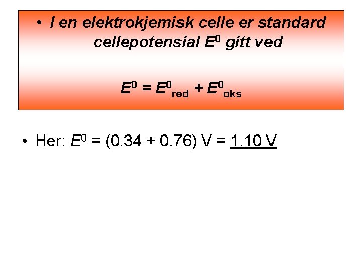  • I en elektrokjemisk celle er standard cellepotensial E 0 gitt ved E