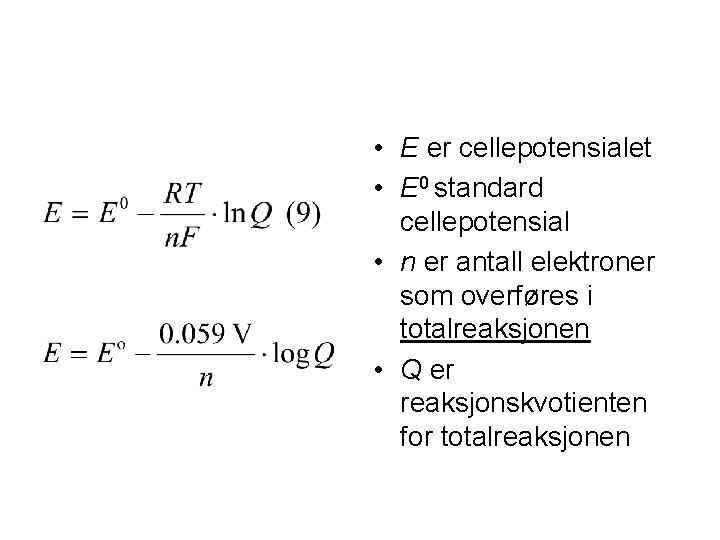  • E er cellepotensialet • E 0 standard cellepotensial • n er antall