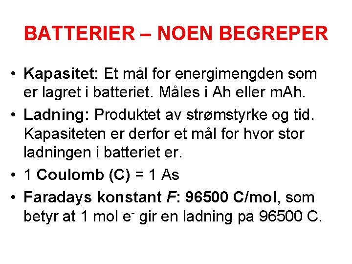 BATTERIER – NOEN BEGREPER • Kapasitet: Et mål for energimengden som er lagret i