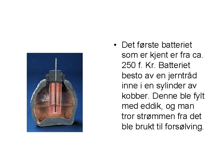  • Det første batteriet som er kjent er fra ca. 250 f. Kr.