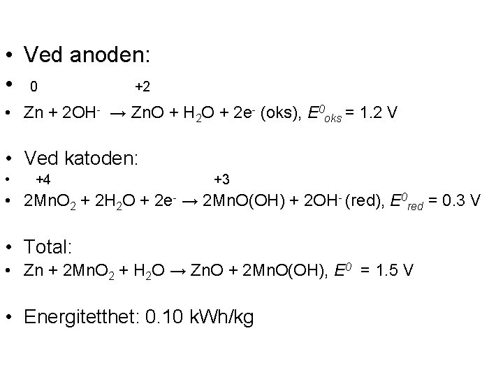  • Ved anoden: • 0 +2 • Zn + 2 OH- → Zn.