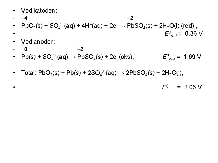  • Ved katoden: • +4 +2 • Pb. O 2(s) + SO 42