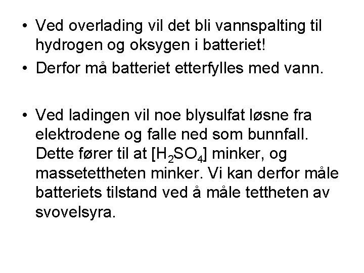  • Ved overlading vil det bli vannspalting til hydrogen og oksygen i batteriet!