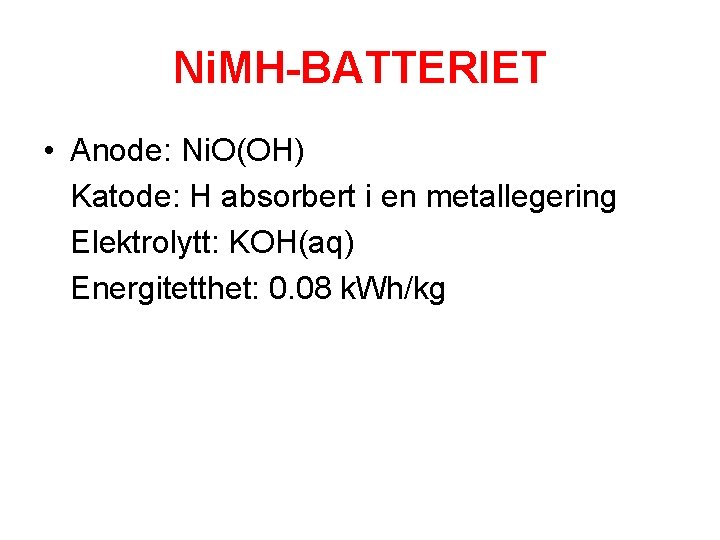 Ni. MH-BATTERIET • Anode: Ni. O(OH) Katode: H absorbert i en metallegering Elektrolytt: KOH(aq)