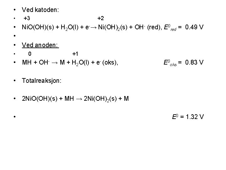  • Ved katoden: • +3 +2 • Ni. O(OH)(s) + H 2 O(l)