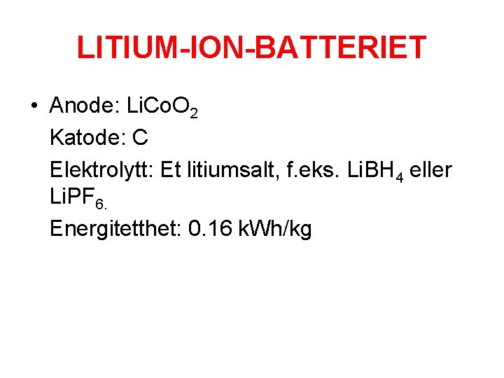 LITIUM-ION-BATTERIET • Anode: Li. Co. O 2 Katode: C Elektrolytt: Et litiumsalt, f. eks.