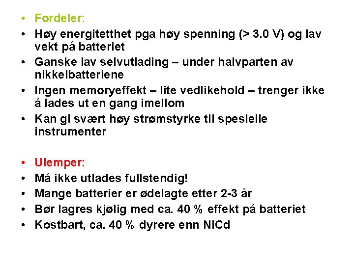  • Fordeler: • Høy energitetthet pga høy spenning (> 3. 0 V) og