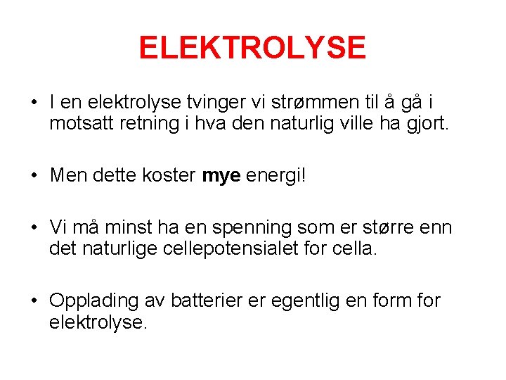 ELEKTROLYSE • I en elektrolyse tvinger vi strømmen til å gå i motsatt retning