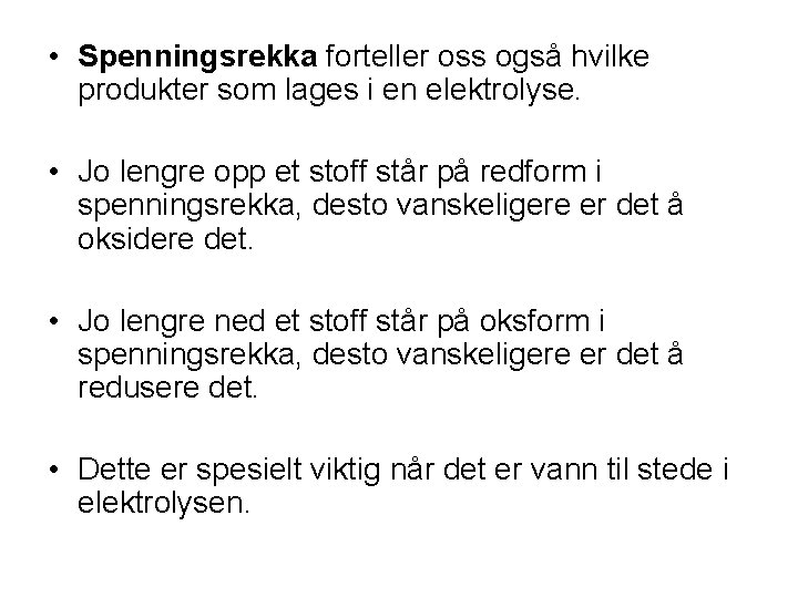  • Spenningsrekka forteller oss også hvilke produkter som lages i en elektrolyse. •