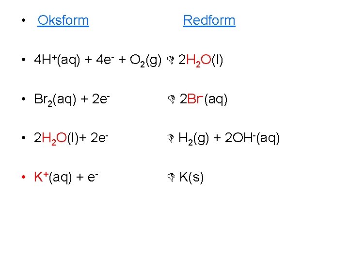  • Oksform Redform • 4 H+(aq) + 4 e- + O 2(g) 2