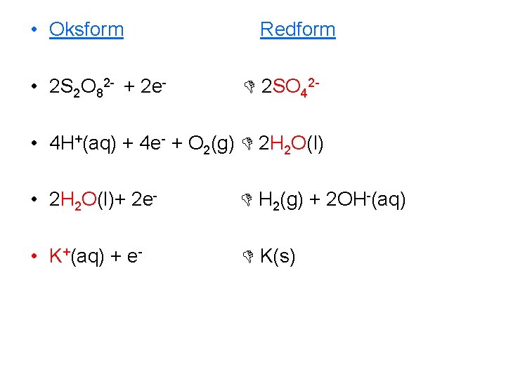  • Oksform • 2 S 2 O 82 - + 2 e- Redform