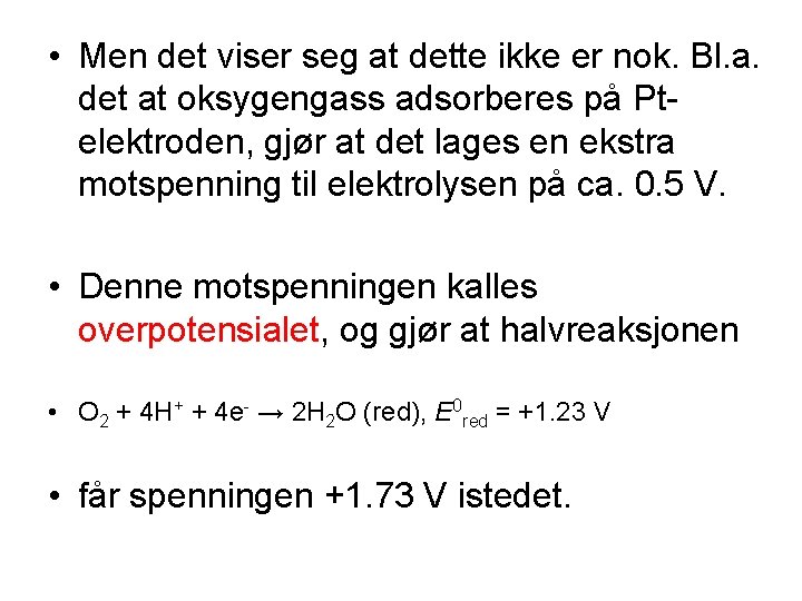  • Men det viser seg at dette ikke er nok. Bl. a. det