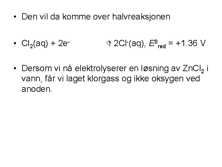  • Den vil da komme over halvreaksjonen • Cl 2(aq) + 2 e-