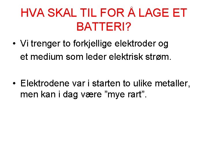 HVA SKAL TIL FOR Å LAGE ET BATTERI? • Vi trenger to forkjellige elektroder