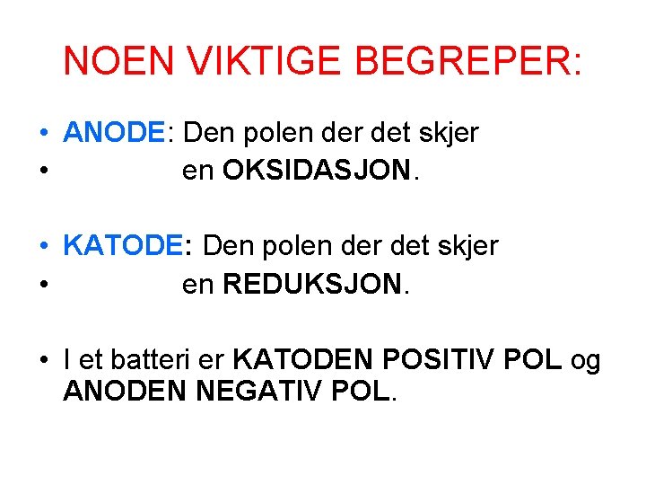 NOEN VIKTIGE BEGREPER: • ANODE: Den polen der det skjer • en OKSIDASJON. •