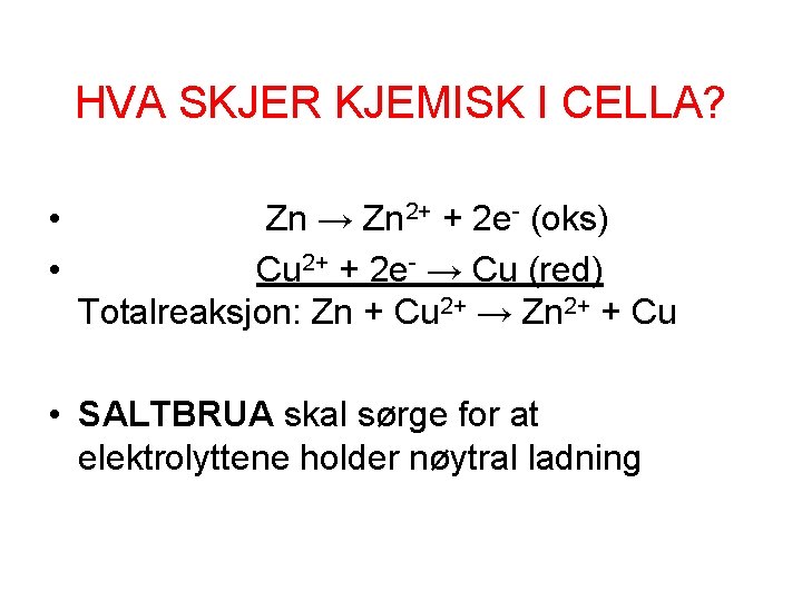 HVA SKJER KJEMISK I CELLA? • • Zn → Zn 2+ + 2 e-