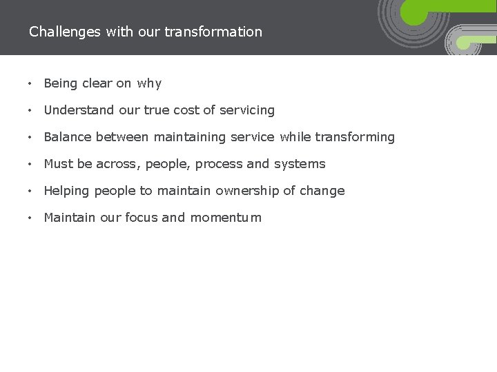 Challenges with our transformation • Being clear on why • Understand our true cost