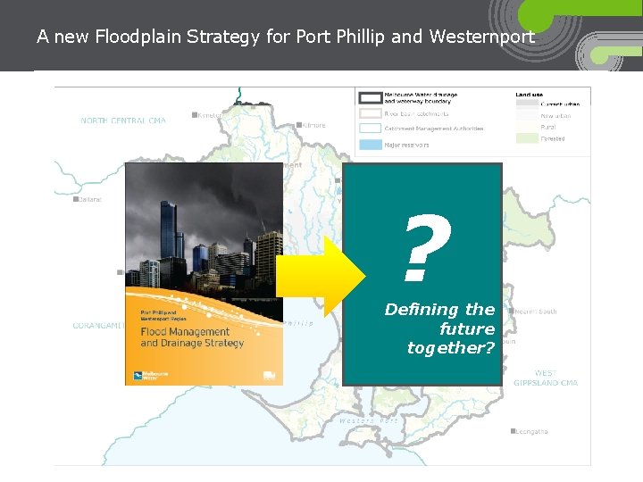 A new Floodplain Strategy for Port Phillip and Westernport ? Defining the future together?