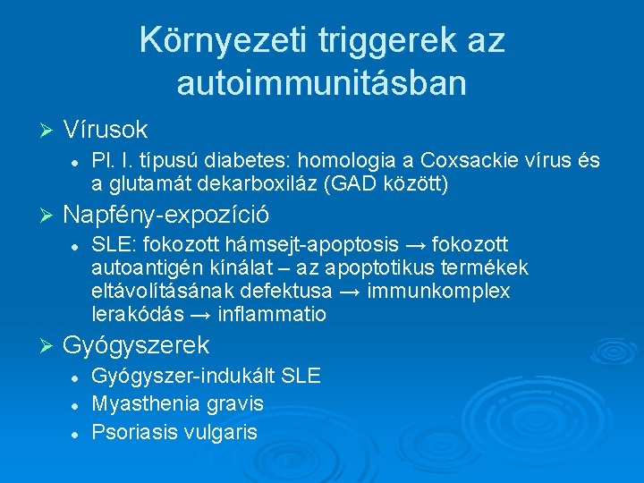 Környezeti triggerek az autoimmunitásban Ø Vírusok l Ø Napfény-expozíció l Ø Pl. I. típusú Környezeti triggerek az autoimmunitásban Ø Vírusok l Ø Napfény-expozíció l Ø Pl. I. típusú
