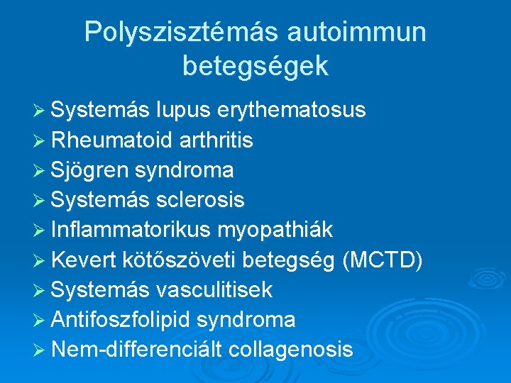 Polyszisztémás autoimmun betegségek Ø Systemás lupus erythematosus Ø Rheumatoid arthritis Ø Sjögren syndroma Ø Polyszisztémás autoimmun betegségek Ø Systemás lupus erythematosus Ø Rheumatoid arthritis Ø Sjögren syndroma Ø