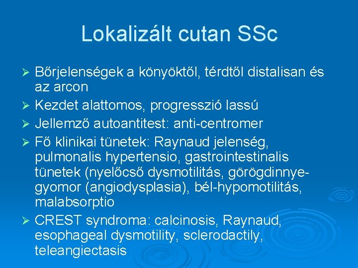 Lokalizált cutan SSc Bőrjelenségek a könyöktől, térdtől distalisan és az arcon Ø Kezdet alattomos, Lokalizált cutan SSc Bőrjelenségek a könyöktől, térdtől distalisan és az arcon Ø Kezdet alattomos,
